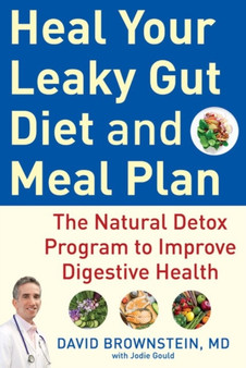 Heal Your Leaky Gut Diet and Food Plan : A 4-Week Detox Program to Improve Digestive Health