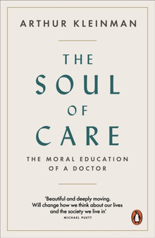 The Soul of Care : The Moral Education of a Doctor