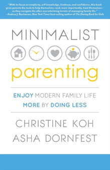 Minimalist Parenting : Enjoy Modern Family Life More by Doing Less