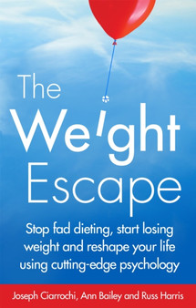 The Weight Escape : Stop fad dieting, start losing weight and reshape your life using cutting-edge psychology