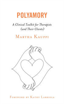 Polyamory : A Clinical Toolkit for Therapists (and Their Clients)