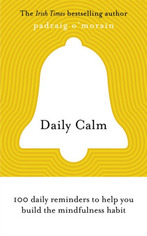 Daily Calm : 100 daily reminders to help you build the mindfulness habit