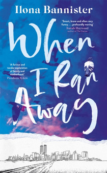 When I Ran Away : An unforgettable debut about love pushed to its outer limits