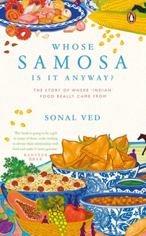 Whose Samosa is it Anyway? : The Story of Where 'Indian' Food Really Came From