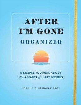 After I'm Gone Organizer : A Simple Journal About My Affairs and Last Wishes