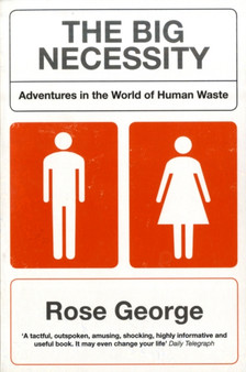 The Big Necessity : Adventures In The World Of Human Waste