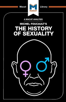 An Analysis of Michel Foucault's The History of Sexuality : Vol. 1: The Will to Knowledge