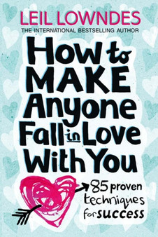How to Make Anyone Fall in Love With You : 85 Proven Techniques for Success