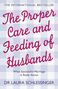 The Proper Care and Feeding of Husbands : What Successful Marriage is Really About