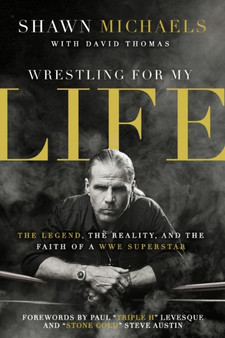 Wrestling for My Life : The Legend, the Reality, and the Faith of a WWE Superstar