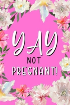 YAY Not Pregnant : Health Log Book, Yearly Period Logbook, Menstrual Tracker, Mood Tracker