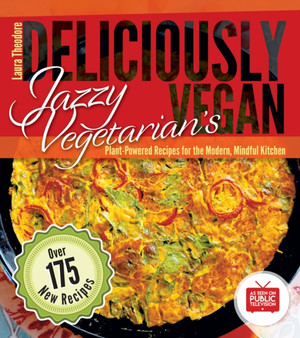 Jazzy Vegetarian's Deliciously Vegan : Plant-Powered Recipes for the Modern, Mindful Kitchen