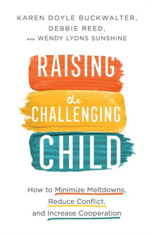 Raising the Challenging Child ??? How to Minimize Meltdowns, Reduce Conflict, and Increase Cooperation