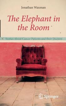 The Elephant in the Room : Stories About Cancer Patients and their Doctors