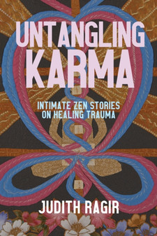 Untangling Karma : Intimate Zen Stories on Healing Trauma