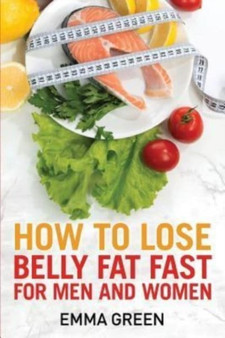 How to Lose Belly Fat Fast : For Men and Women : 3