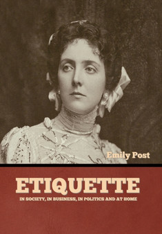 Etiquette : In Society, In Business, In Politics and at Home