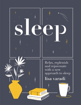 Sleep : Relax, Replenish and Rejuvenate With a New Approach to Sleep
