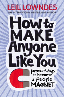 How to Make Anyone Like You : Proven Ways to Become a People Magnet