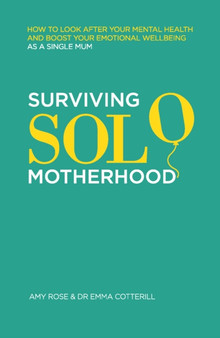Surviving Solo Motherhood : How to Look After Your Mental Health and Boost Your Emotional Wellbeing as a Single Mom