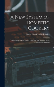 A New System of Domestic Cookery : Founded Upon Principles of Economy, and Adapted to the Use of Private Families