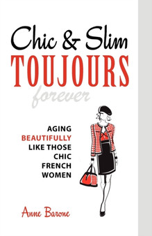 Chic & Slim Toujours : Aging Beautifully Like Those Chic French Women