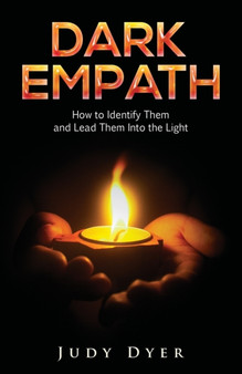 Dark Empath : How to Identify Them and Lead Them Into the Light