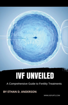 IVF Unveiled : A Comprehensive Guide to Fertility Treatments