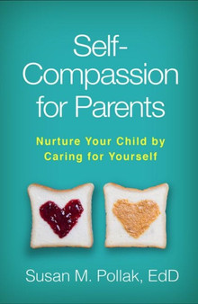 Self-Compassion for Parents : Nurture Your Child by Caring for Yourself