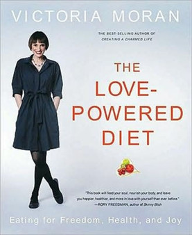 The Love Powered Diet : Eating for Freedom, Health, and Joy
