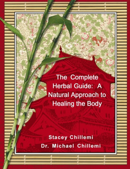 The Complete Herbal Guide : A Natural Approach to Healing the Body