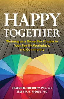 Happy Together : Thriving as a Same-Sex Couple in Your Family, Workplace, and Community