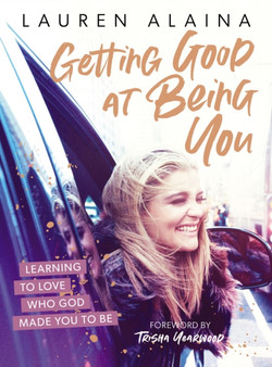 Getting Good at Being You : Learning to Love Who God Made You to Be