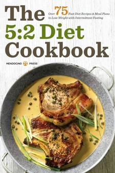 The 5:2 Diet Cookbook : Over 75 fast diet recipes & meal plans to lose weight with intermittent fasting