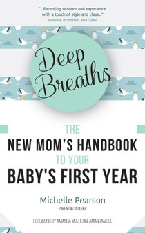 Deep Breaths : The New Mom's Handbook to Your Baby's First Year