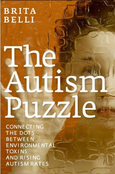 The Autism Puzzle : Connecting the Dots Between Enviromental Toxins and Rising Autism Rates