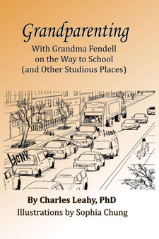 Grandparenting : With Grandma Fendell on the Way to School (and Other Studious Places)