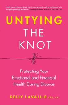 Untying the Knot : Protecting Your Emotional and Financial Health During Divorce