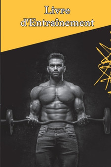 Carnet d'entrainement et d'halterophilie : Livre d'entrainement et de fitness pour hommes et femmes le traqueur carnet d'exercices et journal de fitness pour l'entrainement personnel