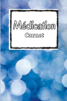 Carnet de medication : Planificateur d'administration des medicaments du lundi au dimanche et journal de bord Tableau des medicaments quotidiens de 52 semaines