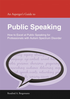 An Asperger's Guide to Public Speaking : How to Excel at Public Speaking for Professionals with Autism Spectrum Disorder