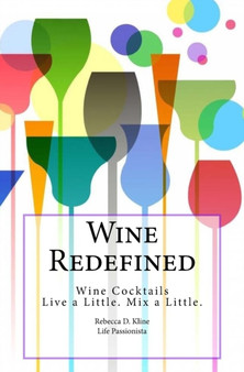 Wine Redefined : Wine Cocktails. Live a Little. Mix a Little.