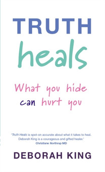 Truth Heals : What You Hide Can Hurt You