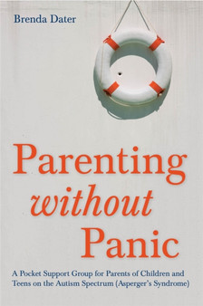 Parenting without Panic : A Pocket Support Group for Parents of Children and Teens on the Autism Spectrum (Asperger's Syndrome)