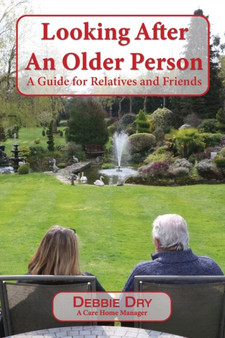 Looking After An Older Person : A Guide for Relatives and Friends