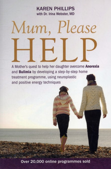 Mum Please Help : A Mother's Quest to Help Her Daughter Overcome Anorexia and Bulimia