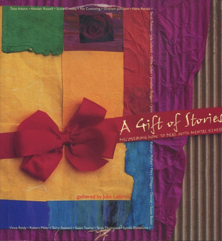 A Gift of Stories : Discovering How to Deal with Mental Illness