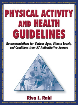Physical Activity and Health Guidelines : Recommendations for Various Ages, Fitness Levels, and Conditions from 57 Authoritative Sources Physical Activity and Health Guidelines : Recommendations for Various Ages, Fitness Levels, and Conditions from 57 Authoritative Sources