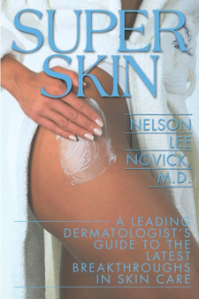 Super Skin : A Leading Dermatologist's Guide to the Latest Breakthroughs in Skin Care