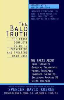 The Bald Truth : The First Complete Guide to Preventing and Treating Hair Loss